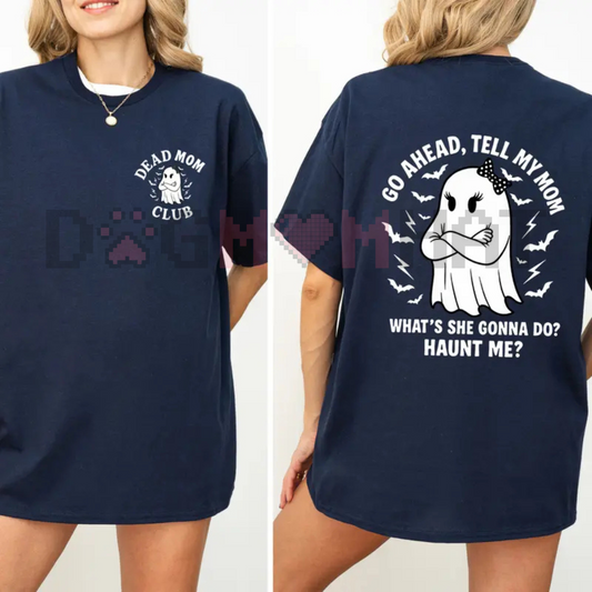 Dead Mom Club Shirt – "Tell My Mom What's She Gonna Do, Haunt Me?" Dark Humor Joke Tee, Unisex Sarcastic Apparel