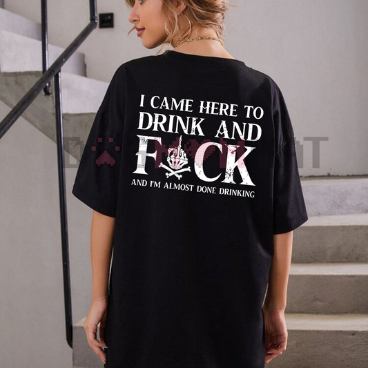 "Came Here to Drink and F**k" T-Shirt – Bold Skull Graphic Tee, Party Slogan Shirt