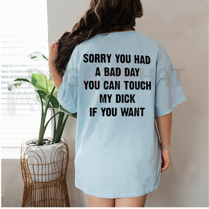 "SORRY YOU HAVE A BAD DAY" T-Shirt – Funny Sarcastic Graphic Tee