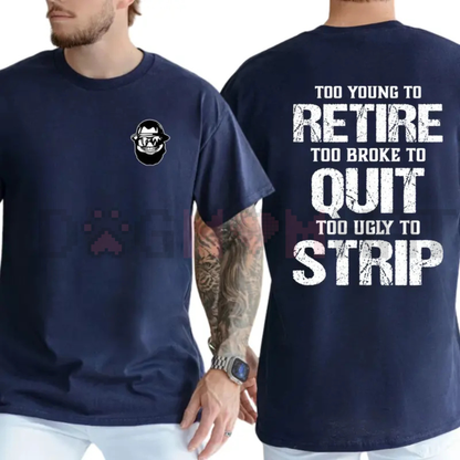 "Too Young To Retire, Too Broke To Quit" Funny T-Shirt