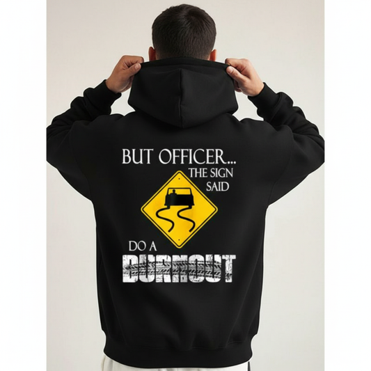 "But Officer the Sign Said Do a Burnout" Funny Hoodie