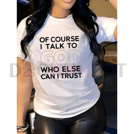 "Of Course I Talk To God" T-Shirt