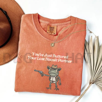 "You've Just Buttered Your Last Biscuit" T-Shirt