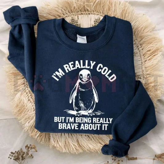 "I'm Really Cold But Being Brave" Sweatshirt