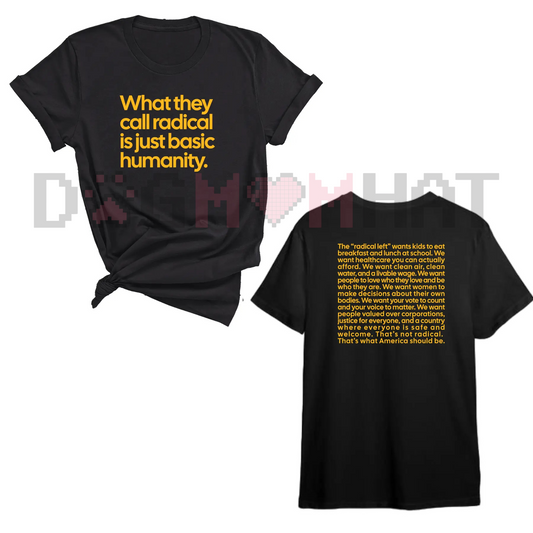 "What They Call Radical Is Just Basic Humanity" Unisex Tee