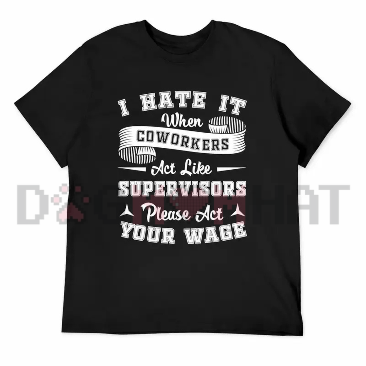 I Hate It When Coworkers Act Like Supervisors T-Shirt – Funny Workplace Sarcastic Tee