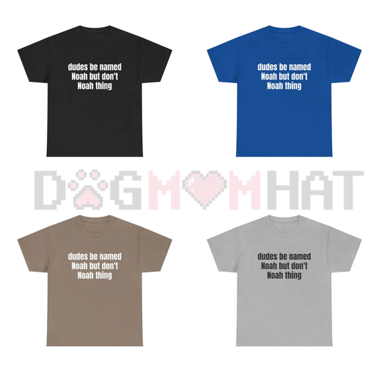 Dudes Be Named Noah But Don't Noah Thing T-Shirt - Funny Wordplay Tee