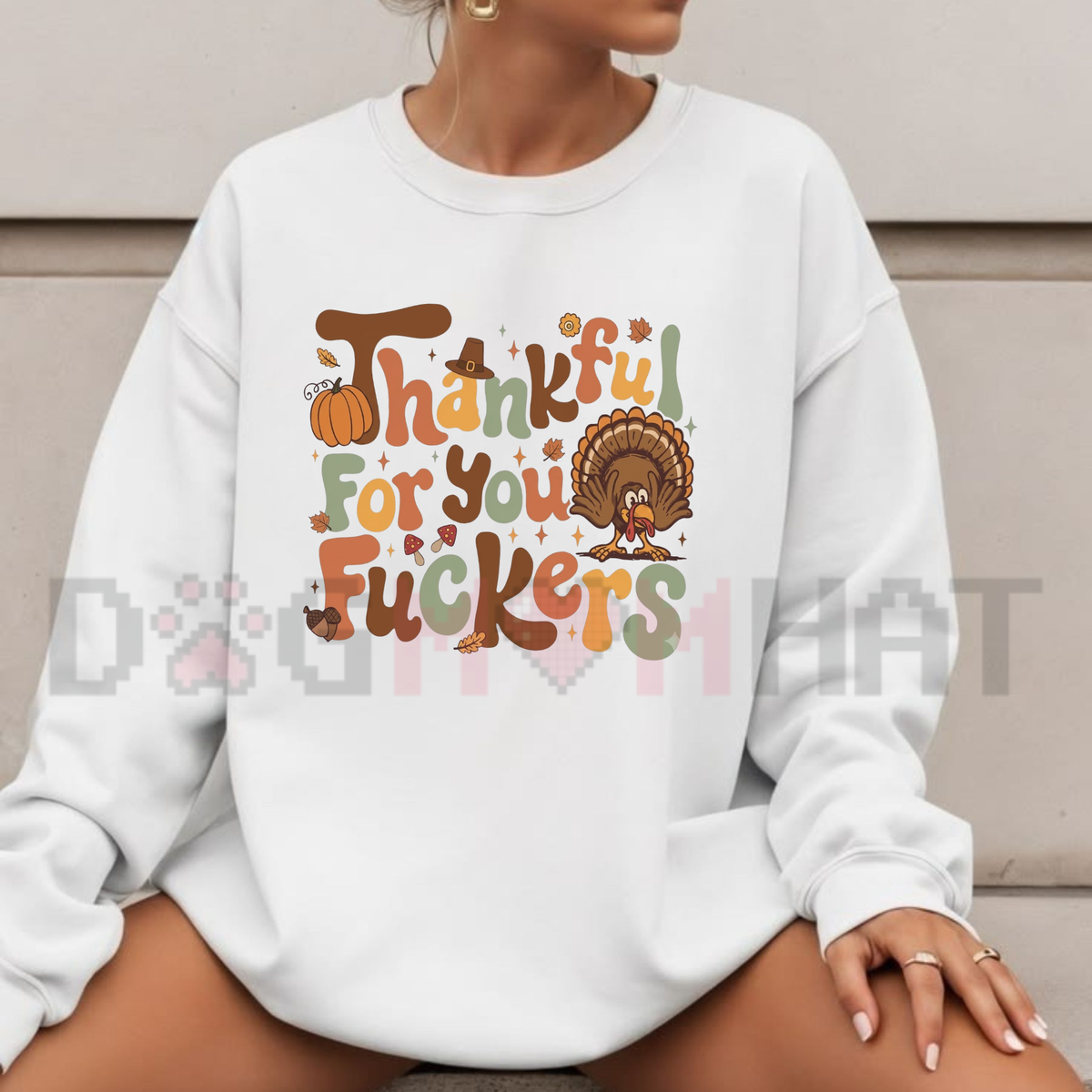 Thankful For You Fuckers Funny Thanksgiving Graphic Sweatshirt