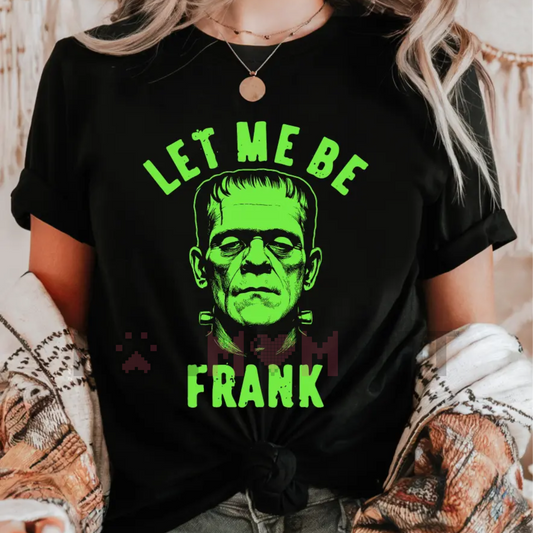 "Let Me Be Frank" T-Shirt – Unisex Funny Slogan Tee, Casual Short Sleeve Shirt