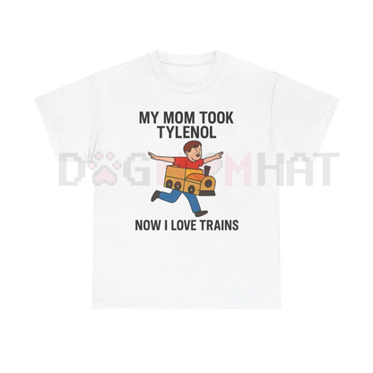 "My Mom Took Tylenol Now I Love Trains" Funny Meme T-Shirt – Absurdist Internet Humor Unisex Tee