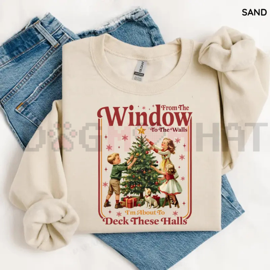 "From The Windows To The Walls I’m About To Deck These Halls" Sweatshirt