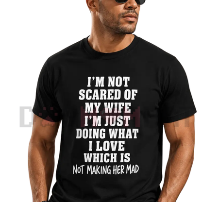 I'm Not Scared Of My Wife Shirt - Funny Husband Marriage Quote Tee