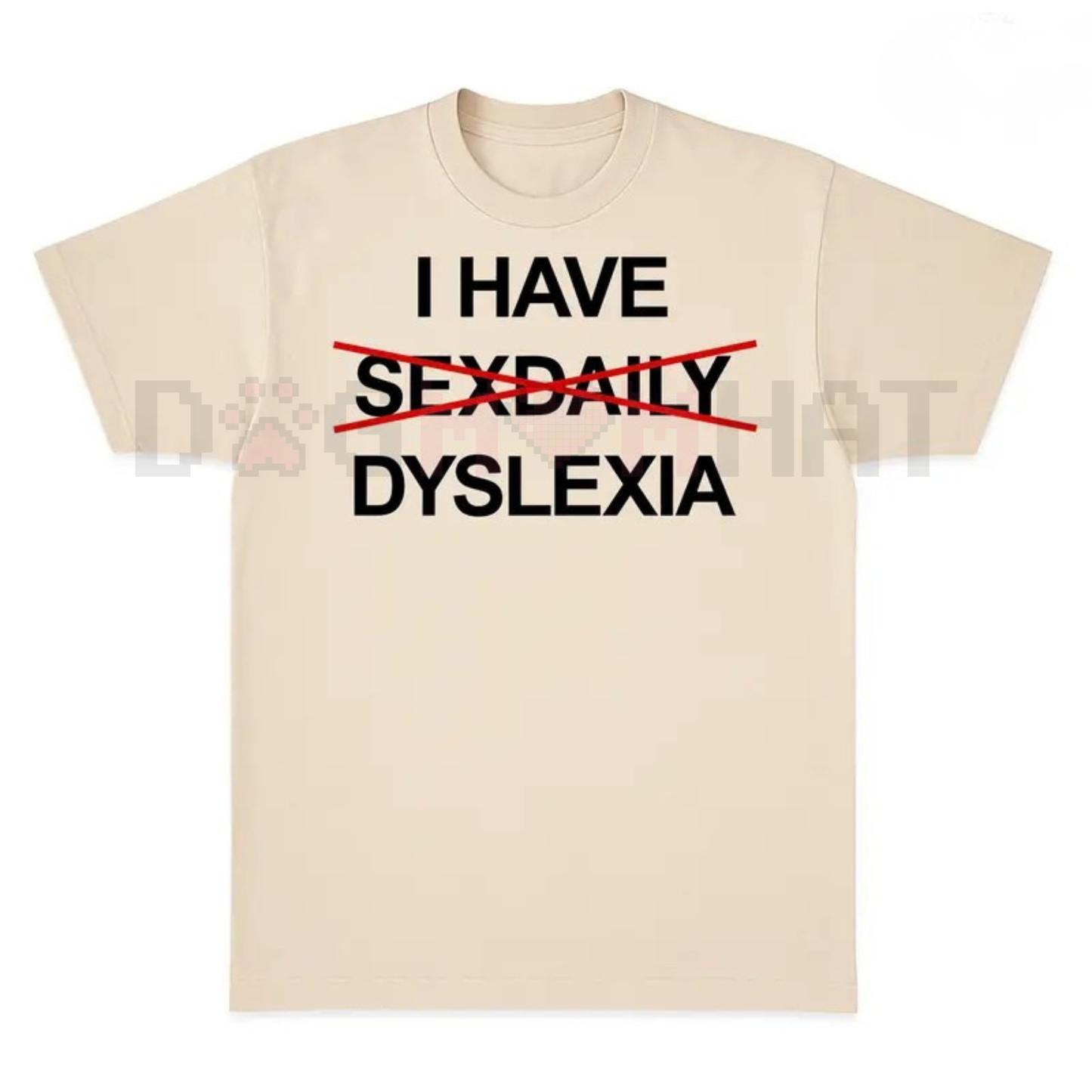 "I Have Dyslexia" Funny Slogan TShirt – Unisex Streetwear TShirt, Funny Graphic Tee