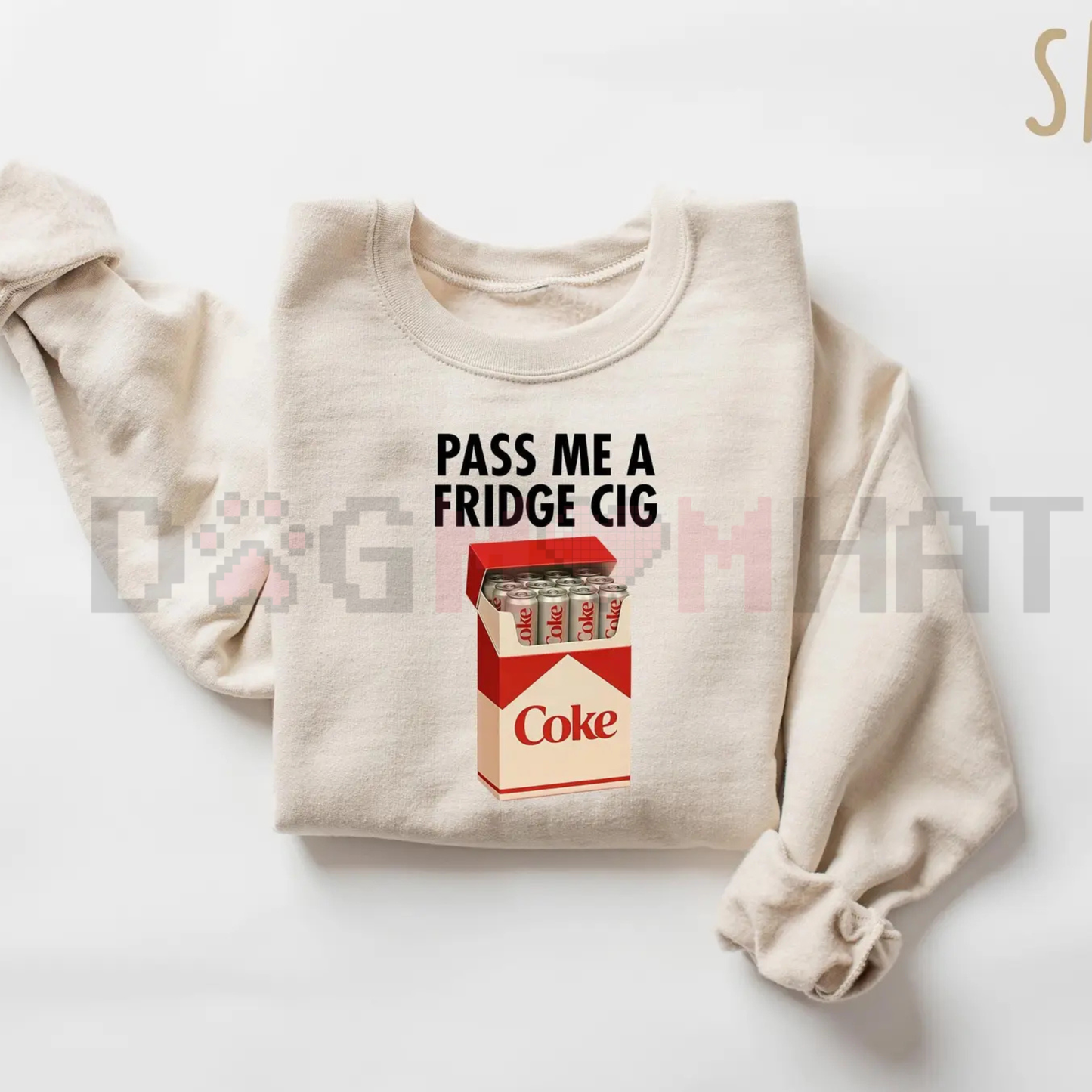 "Pass Me A Fridge Cig" Sweatshirt