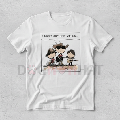 Niche Comedy Quote "I FORGET WHAT EIGHT WAS FOR" Western Humor Tee