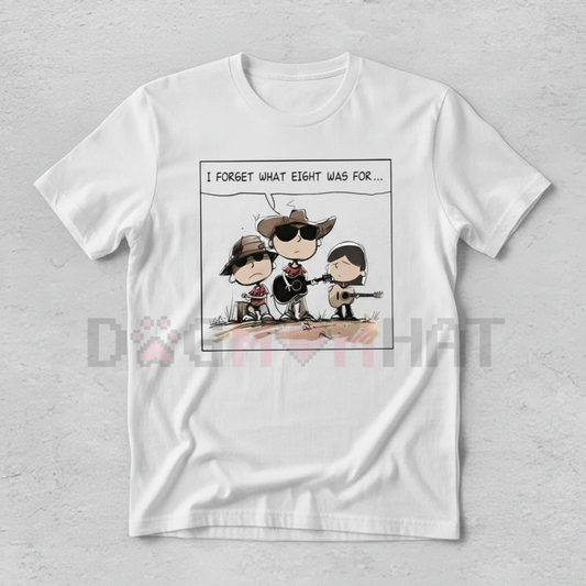 Niche Comedy Quote "I FORGET WHAT EIGHT WAS FOR" Western Humor Tee