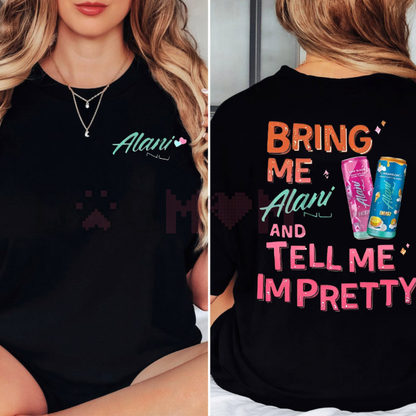 "Bring Me Alani Nu And Tell Me I'm Pretty" 2-Sided T-Shirt