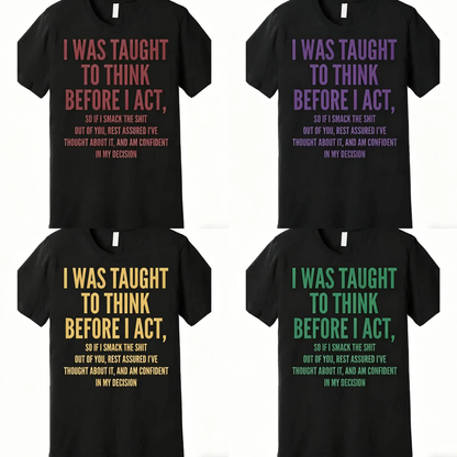 Men's Funny Sarcastic Quote T-Shirt – "I Was Taught To Think Before I Act"