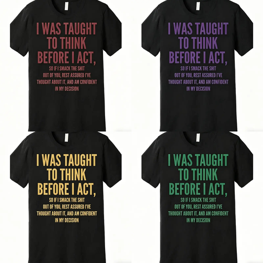 Men's Funny Sarcastic Quote T-Shirt – "I Was Taught To Think Before I Act"