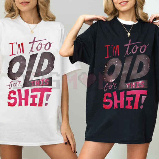 Women's "I'm Too Old for This Shit!" Graphic T-Shirt