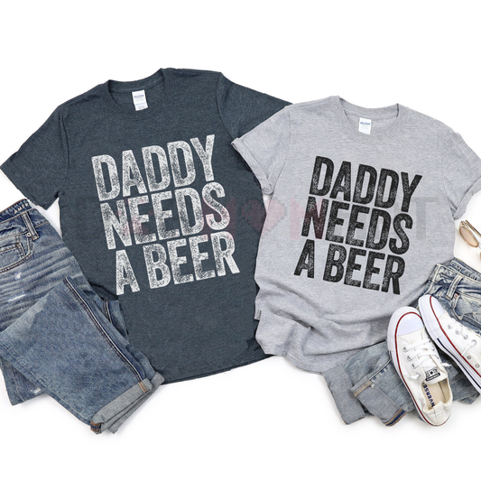 "Daddy Needs A Beer" T-Shirt – Funny Men's Drinking Graphic Tee | Dad Life Slogan Apparel