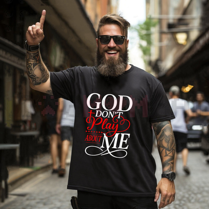 "God Don't Play About Me" Inspirational Faith T-Shirt