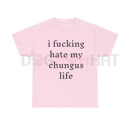 "I Hate My Chungus Life" T-Shirt – Funny Sarcastic Meme Tee