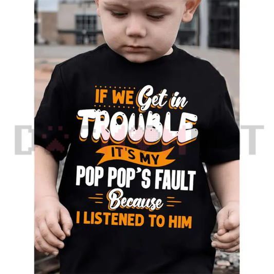 If We Get In Trouble It's My Pop Pop's Fault Graphic Tee - Funny Boys Summer Short Sleeve Cotton Kids T-Shirt