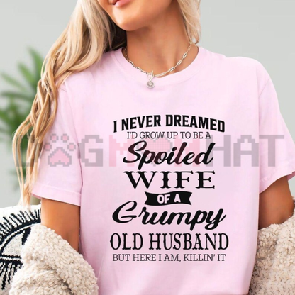 "I Never Dreamed I'd Grow Up To Be A Spoiled Wife" Graphic T-Shirt - Funny Sarcastic Marriage Humor Tee