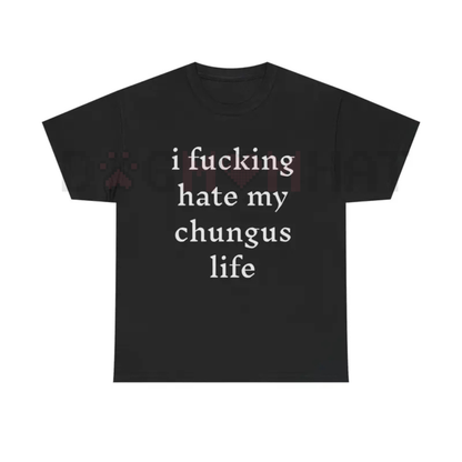 "I Hate My Chungus Life" T-Shirt – Funny Meme Slogan Tee