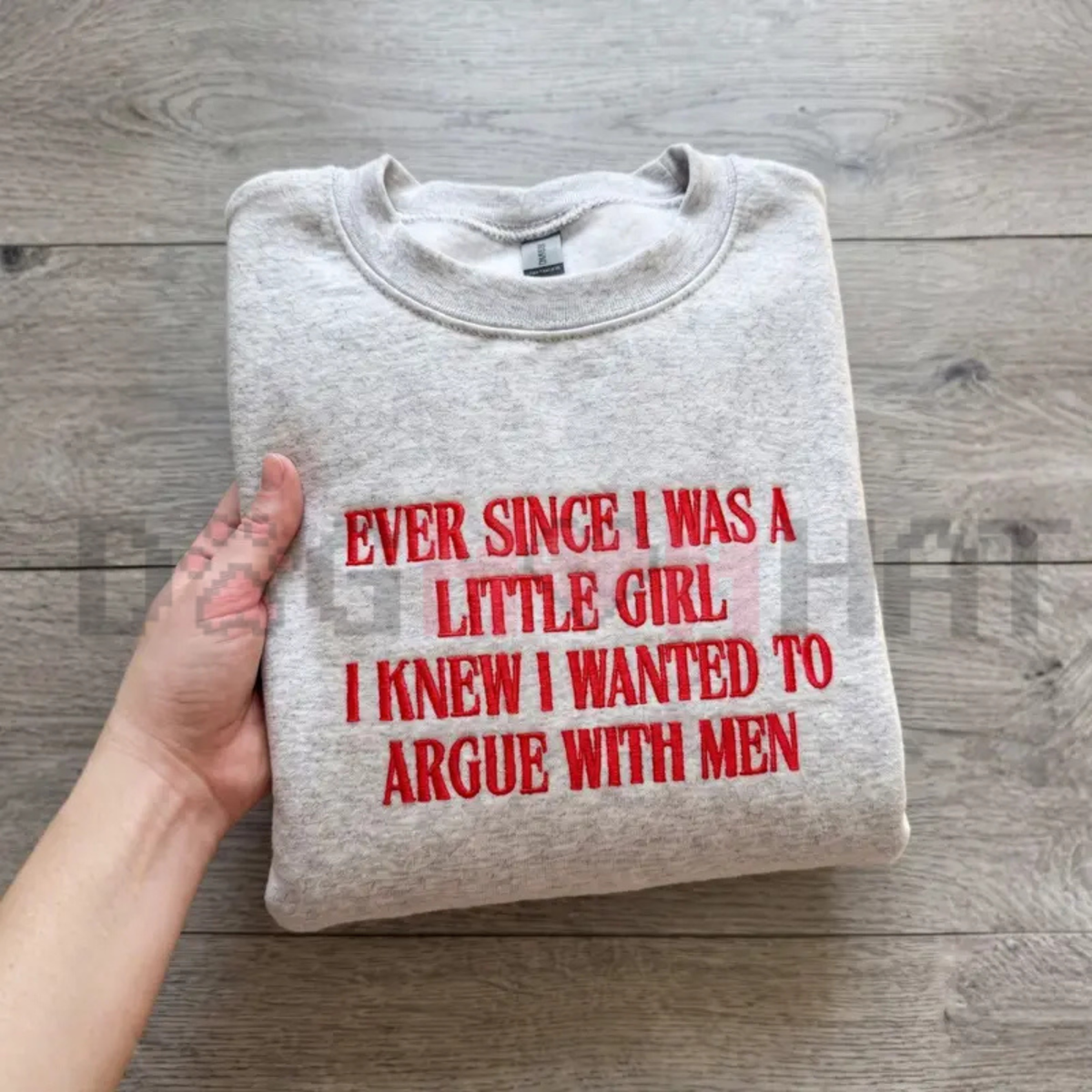 Women's Cotton Embroidered Sweatshirt - "Ever Since I Was A Little Girl" Sarcastic Feminist Pullover