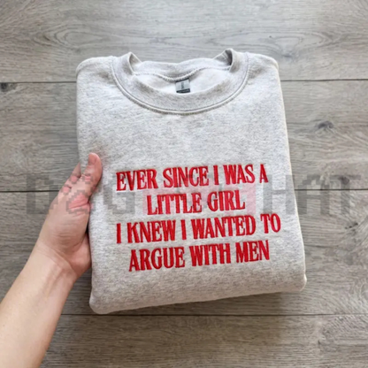 Women's Cotton Embroidered Sweatshirt - "Ever Since I Was A Little Girl" Sarcastic Feminist Pullover