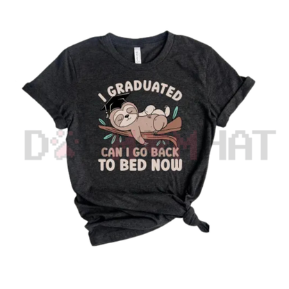 "I Graduated Can I Go Back To Bed Now" Satire T-Shirt