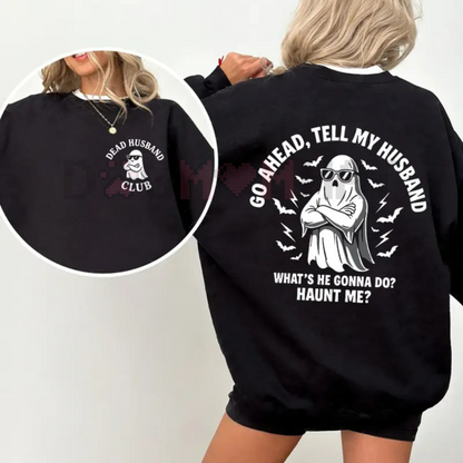 "Dead Husband Club" Sweatshirt – Funny "Go Ahead, Tell My Husband" Slogan, Unisex Graphic Tee, Soft Cotton