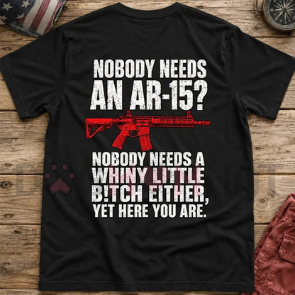 "Nobody Needs An AR15" Sarcastic Gun Graphic T-Shirt