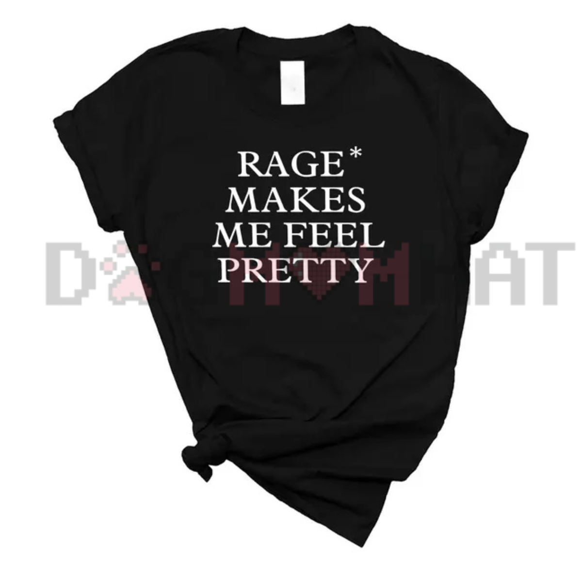 "Rage Makes Me Feel Pretty" Sarcastic Female Empowerment Graphic T-Shirt
