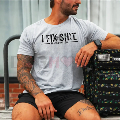 "I Fix Shit That’s What I Do" Tee