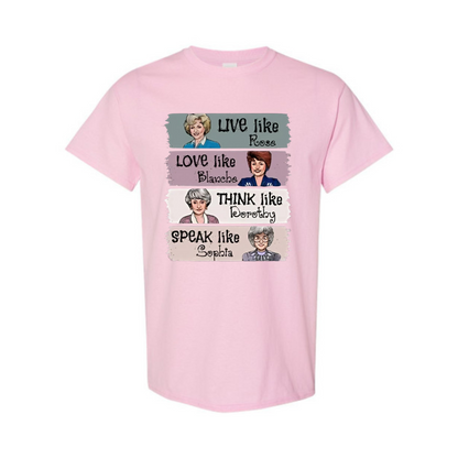 The Golden Girls Shirt – "Live Like Rose, Love Like Blanche, Think Like Dorothy, Speak Like Sophia" Tee, TV Show Fan Gift