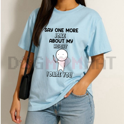 Say One More Joke About My Height T-Shirt - Funny Short King Sarcastic Tee