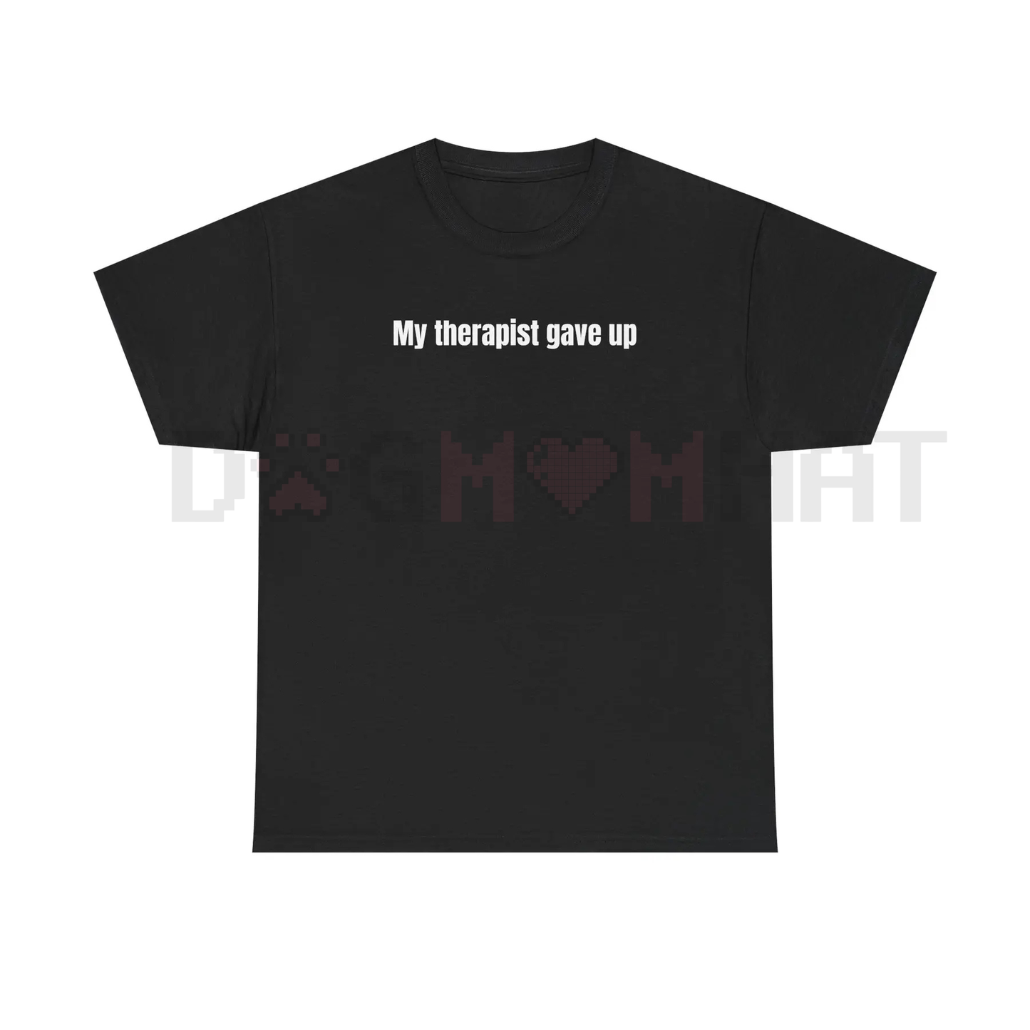 "My Therapist Gave Up" Funny Sarcastic T-Shirt