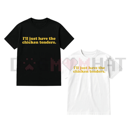 "I'll Just Have The Chicken Tenders" T-Shirt