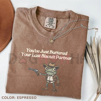 "You've Just Buttered Your Last Biscuit" T-Shirt