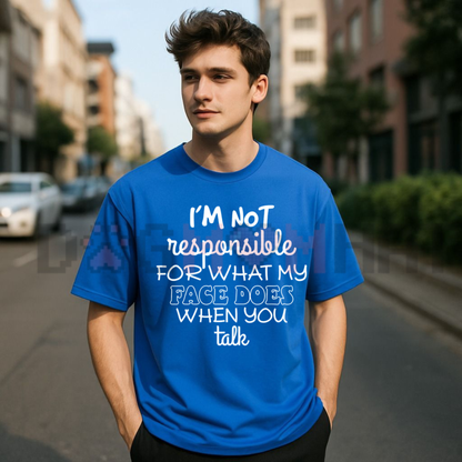 "I'm Not Responsible For What My Face Does" Sarcastic T-Shirt - Smartass Funny Quote Tee