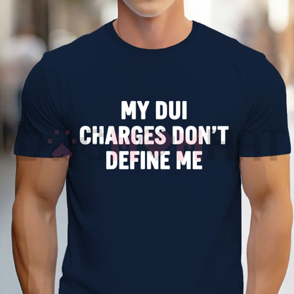 My DUI Charges Don't Define Me Funny Graphic T-Shirt