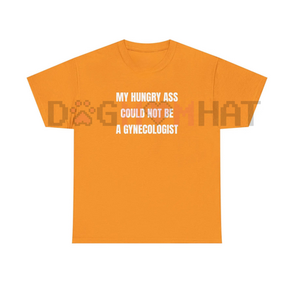 "My Hungry Ah Could Not Be a Gynecologist" Funny Statement Tee
