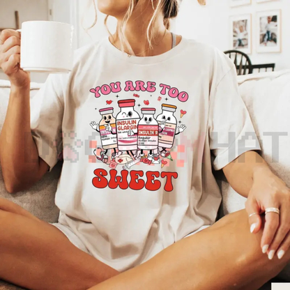"You Are Too Sweet" Nurse Valentine T-Shirt