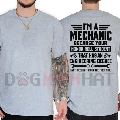 "I'm a Mechanic Because Engineers Can't Get It Right the First Time" Funny T-Shirt - Garage Humor Graphic Tee
