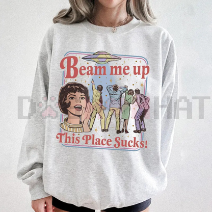 "Beam Me Up This Place Sucks" Sweatshirt