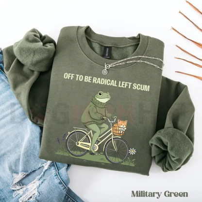 "Off To Be Radical Left Scum" Sweatshirt