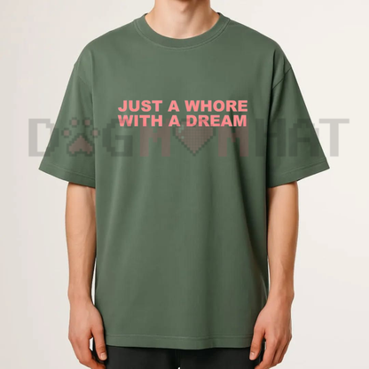 Just A Whore With A Dream T-Shirt - Funny Sarcastic Slogan Tee